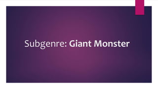 Subgenre: Giant Monster
 