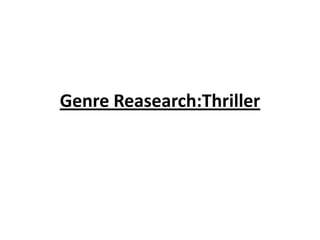 Genre Reasearch:Thriller
 