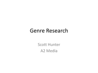 Genre Research Scott Hunter A2 Media 