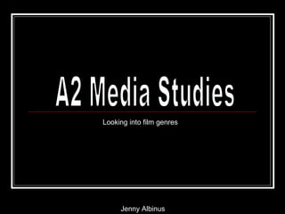 Looking into film genres




     Jenny Albinus
 