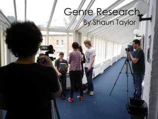Genre Research.
   By Shaun Taylor
 