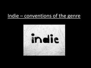 Indie – conventions of the genre
 