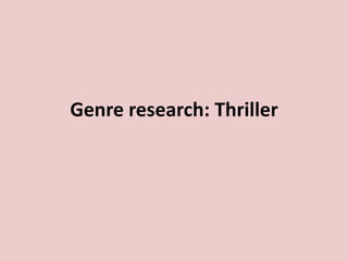 Genre research: Thriller
 