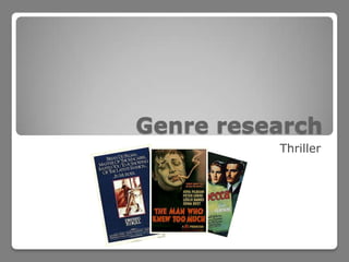 Genre research
          Thriller
 