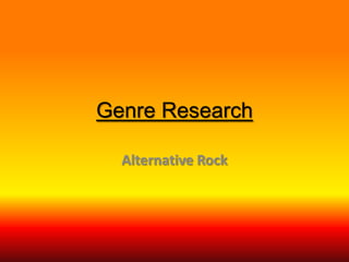 Genre Research
Alternative Rock

 