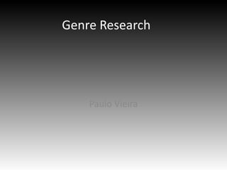 Genre Research

Paulo Vieira

 