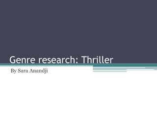 Genre research: Thriller 
By Sara Anandji 
 