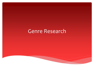 Genre Research 
 
