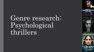 Genre research:
Psychological
thrillers
 