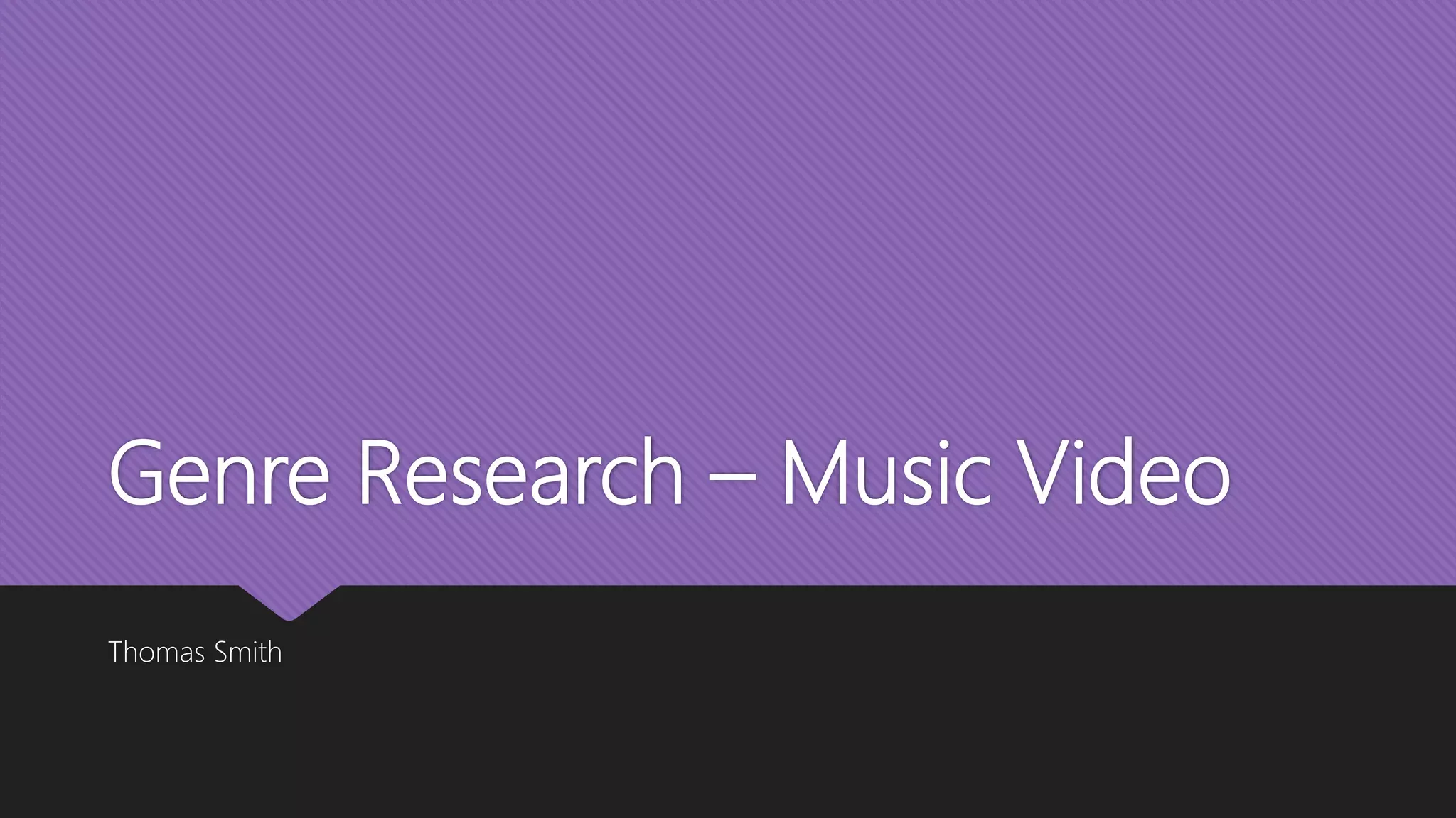 Genre Research – Music Video
Thomas Smith
 