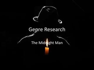 Genre Research
The Midnight Man
 