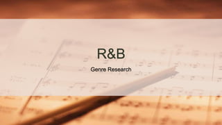 R&B
Genre Research
 