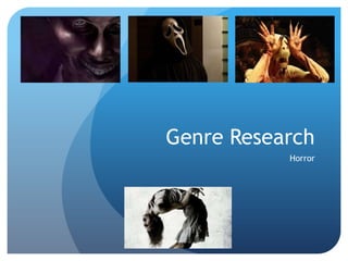 Genre Research
Horror
 