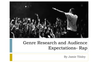 Genre Research and Audience
Expectations- Rap
By Jamie Tilsley
 
