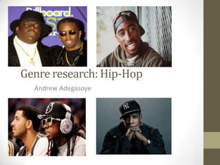 Genre research: Hip-Hop
  Andrew Adegasoye
 