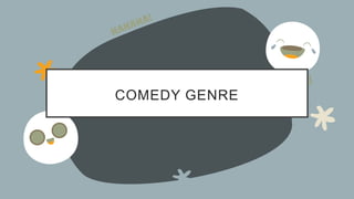 COMEDY GENRE
 