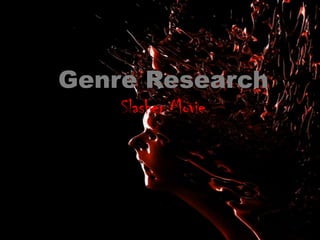 Genre Research
    Slasher Movie
 
