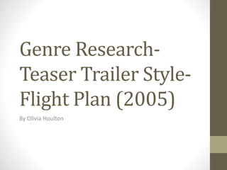 Genre Research-
Teaser Trailer Style-
Flight Plan (2005)
By Olivia Houlton
 