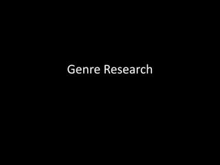 Genre Research

 By Alicia Devine
 