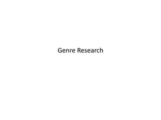 Genre Research 
 