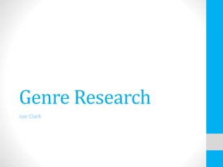 Genre Research
Joe Clark
 