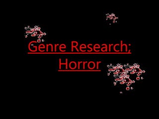 Genre Research;
Horror
 