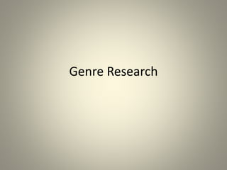 Genre Research
 