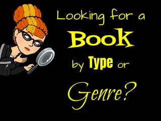 Looking for a
Book
by Type or
Genre?
 