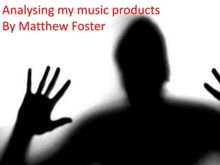 Analysing my music products
By Matthew Foster
 