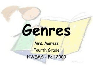 Genres Mrs. Maness Fourth Grade NWEMS - Fall 2009 