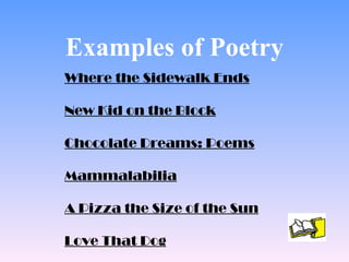 Examples of Poetry Where the Sidewalk Ends New Kid on the Block Chocolate Dreams: Poems Mammalabilia A Pizza the Size of the Sun Love That Dog 