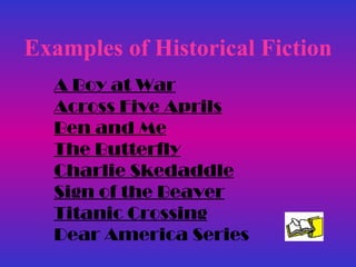 Examples of Historical Fiction A Boy at War Across Five Aprils Ben and Me The Butterfly Charlie Skedaddle Sign of the Beaver Titanic Crossing Dear America Series 