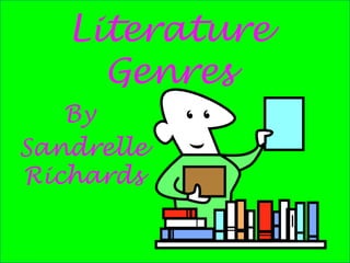 Literature Genres By  Sandrelle Richards 