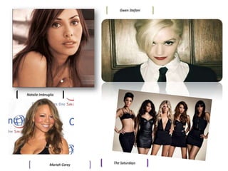 Gwen StefaniNatalie ImbrugliaThe SaturdaysMariah Carey