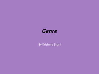 Genre

By Krishma Shari
 