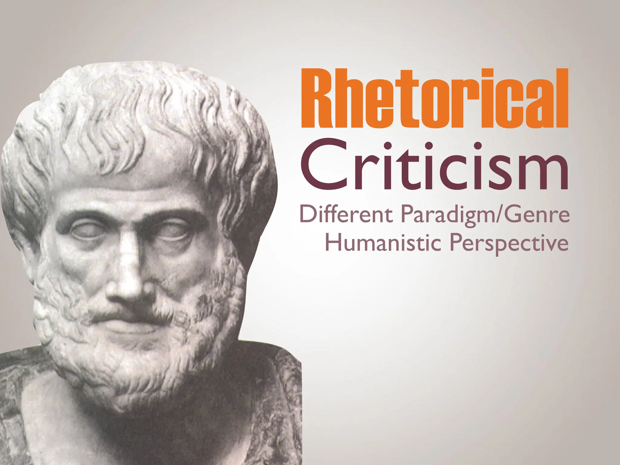 Rhetorical
Criticism
Different Paradigm/Genre
Humanistic Perspective
 