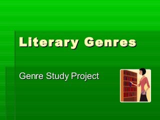 Literary GenresLiterary Genres
Genre Study ProjectGenre Study Project
 