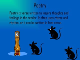 Poetry Poetry is verse written to inspire thoughts and feelings in the reader. It often uses rhyme and rhythm, or it can be written in free verse. 