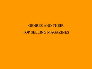 GENRES AND THEIR 
TOP SELLING MAGAZINES 
 