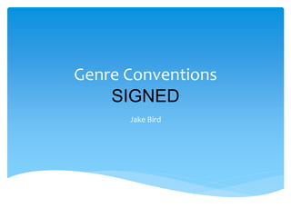 Genre Conventions
SIGNED
Jake Bird
 
