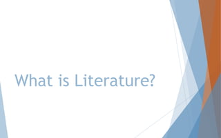 What is Literature?
 Literature, in its broadest sense, consists of any
written productions.
 It refers to those deemed ...