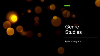 Genre
Studies
By Dr. Koshy A.V.
 