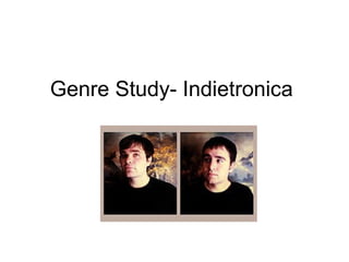 Genre Study- Indietronica
 