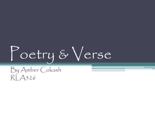 Poetry & Verse
By Amber Cokash
RLA526
 