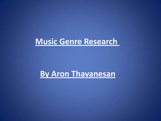 Music Genre Research


 By Aron Thavanesan
 