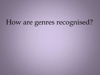 How are genres recognised?
 