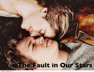 The Fault in Our Stars
Tuesday, 9 December 14
 