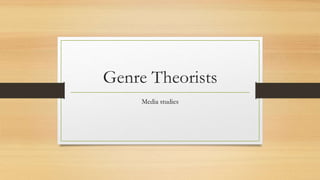 Genre Theorists 
Media studies 
 