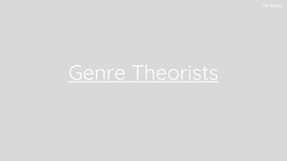 Genre Theorists
Tia Kamel
 