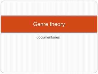 documentaries
Genre theory
 
